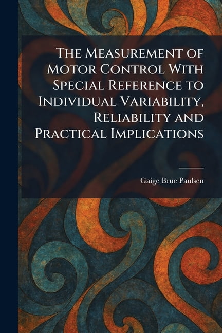 The Measurement of Motor Control With Special Reference to Individual Variability, Reliability and Practical Implication, (Paperback)