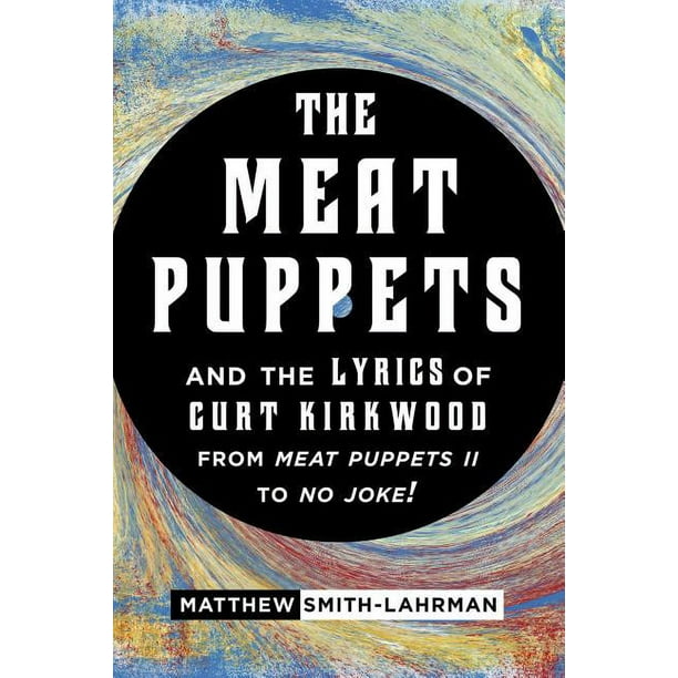 The Meat Puppets and the Lyrics of Curt Kirkwood from Meat Puppets II