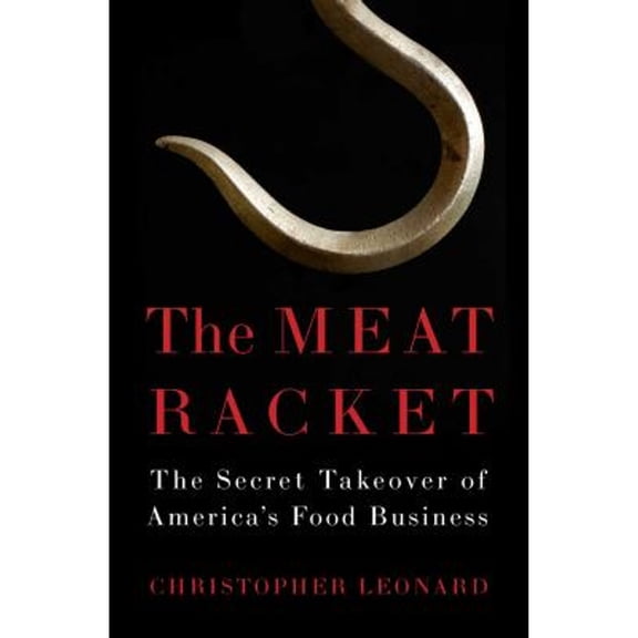 Pre-Owned The Meat Racket: The Secret Takeover of America's Food Business (Hardcover) 1451645813 9781451645811