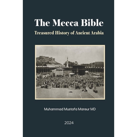 The Mecca Bible: Treasured History of Ancient Arabia, (Paperback)