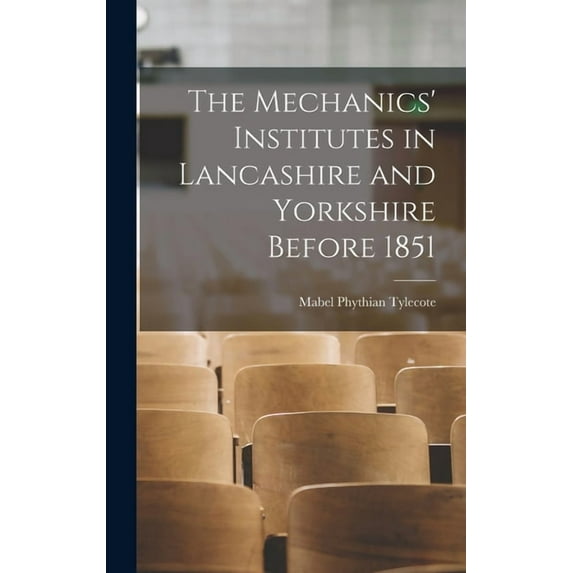 The Mechanics' Institutes in Lancashire and Yorkshire Before 1851, (Hardcover)