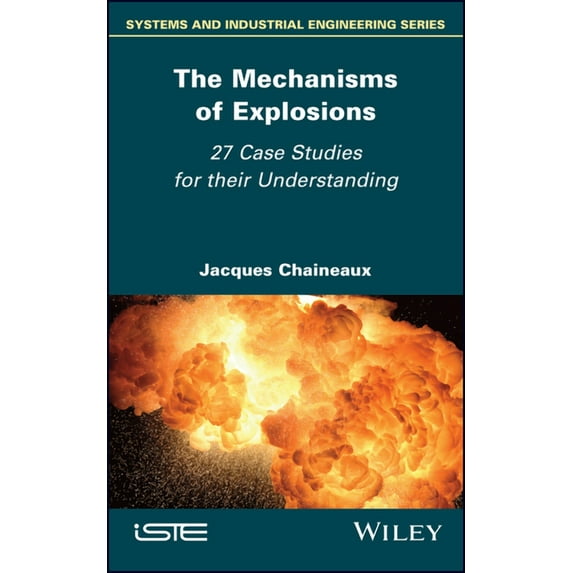The Mechanisms of Explosions: 27 Case Studies for Their Understanding, (Hardcover)