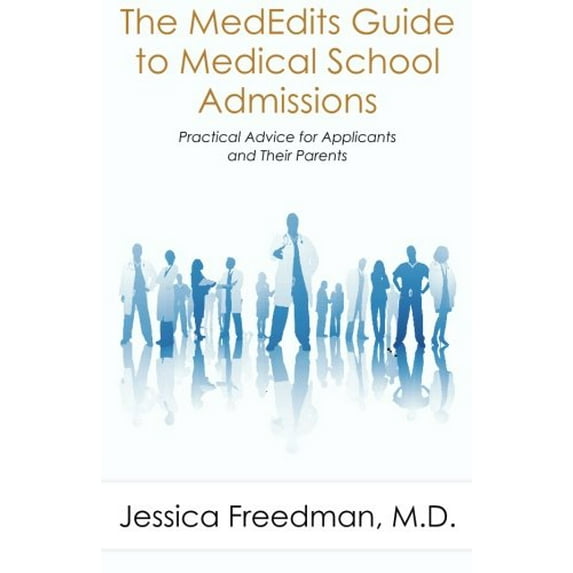 Pre-Owned The Mededits Guide to Medical School Admissions: Practical Advice for Applicants and Their Parents (Paperback) 0983129126 9780983129127