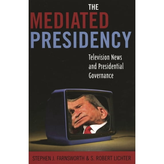 Mediated Presidency: Television News and Presidential Governance, (Paperback)