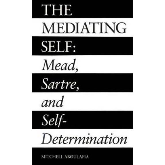 Pre-Owned The Mediating Self: Mead, Sartre, and Self-Determination (Paperback) 0300054769 9780300054767