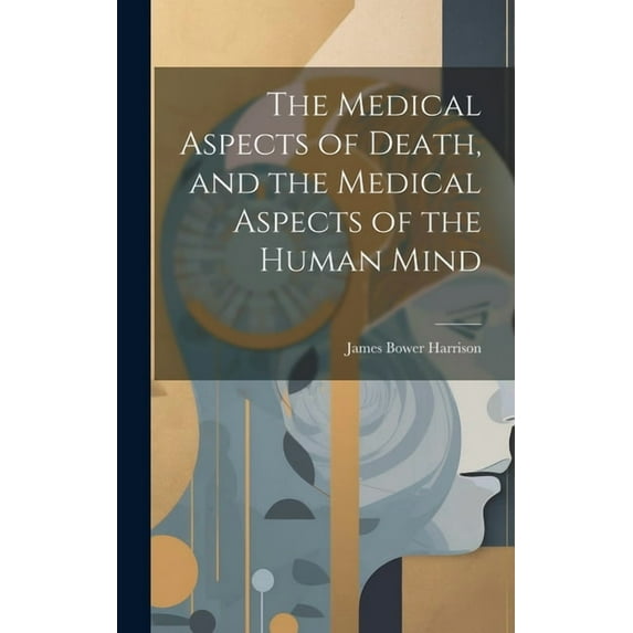 The Medical Aspects of Death, and the Medical Aspects of the Human Mind (Hardcover)