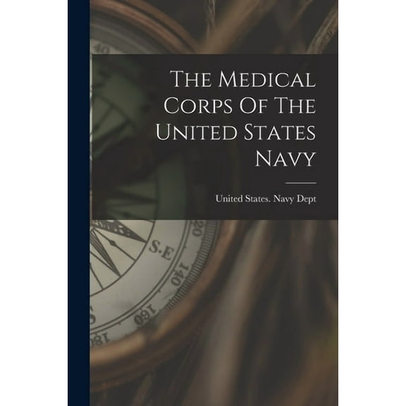 The Medical Corps Of The United States Navy (Paperback)