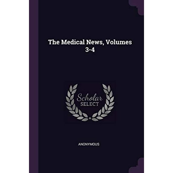 The Medical News, Volumes 3-4 Paperback 137786829X 9781377868295 Anonymous