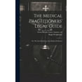 thumbnail image 1 of The Medical Practitioners' Legal Guide; or, The Laws Relating to the Medical Profession (Hardcover), 1 of 1