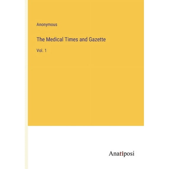 The Medical Times and Gazette: Vol. 1, (Paperback)