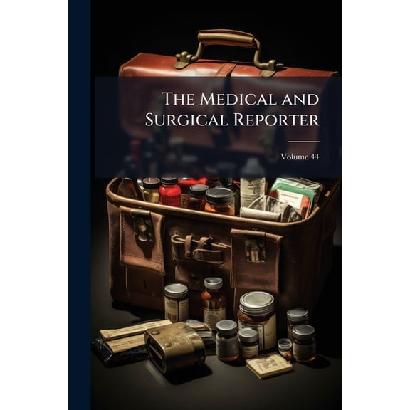 The Medical and Surgical Reporter; Volume 44 (Paperback)