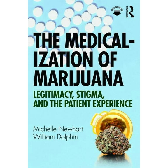 The Medicalization of Marijuana: Legitimacy, Stigma, and the Patient Experience, (Paperback)