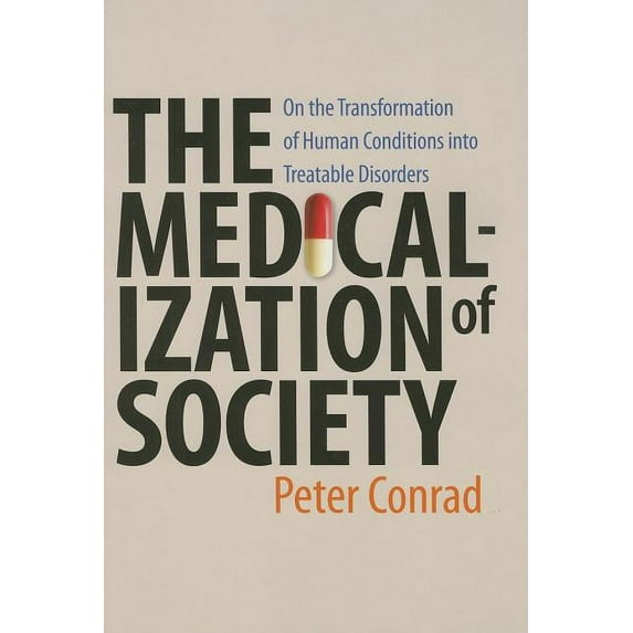 Medicalization of Society: On the Transformation of Human Conditions Into Treatable Disorders, (Paperback)