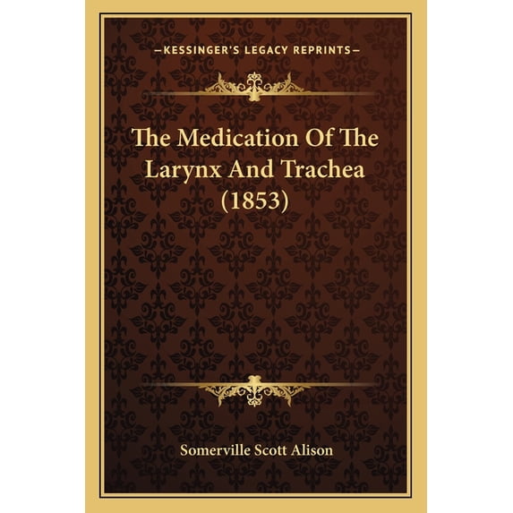 The Medication Of The Larynx And Trachea (1853) (Paperback)