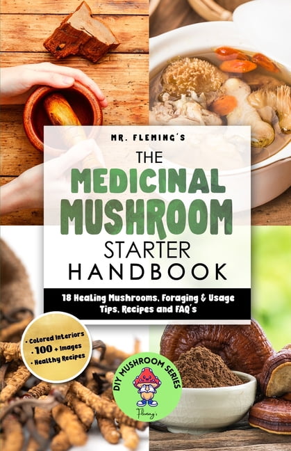 The Medicinal Mushroom Starter Handbook: 18 Healing Mushrooms, Foraging \u0026 Usage Tips, Recipes and FAQ's, (Paperback)