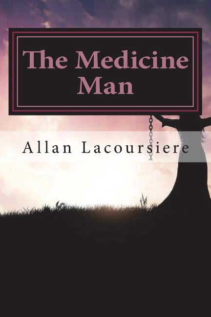 The Medicine Man Paperback 1721737308 9781721737307 Allan Lacoursiere