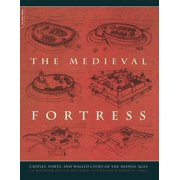 The Medieval Fortress Castles, Forts, And Walled Cities Of The Middle Ages, Paperback