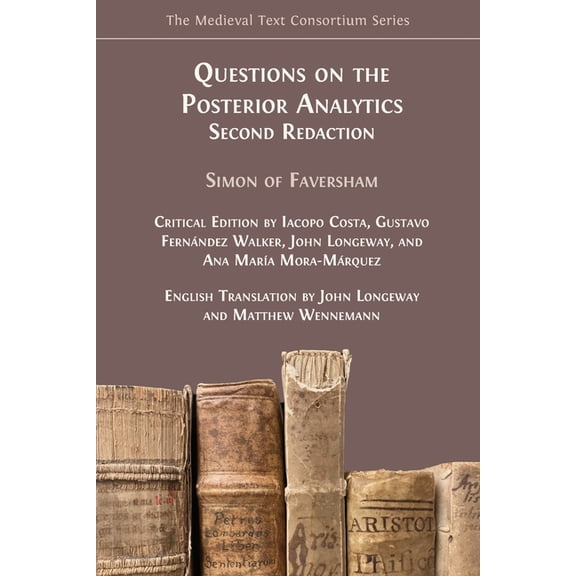 The Medieval Text Consortium Questions on the Posterior Analytics (Second Redaction), Book 2, (Paperback)