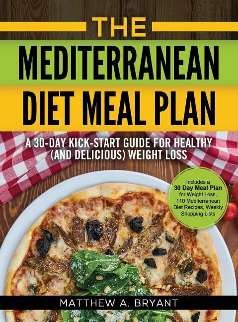 The Mediterranean Diet Meal Plan: A 30-Day Kick-Start Guide for Healthy ...