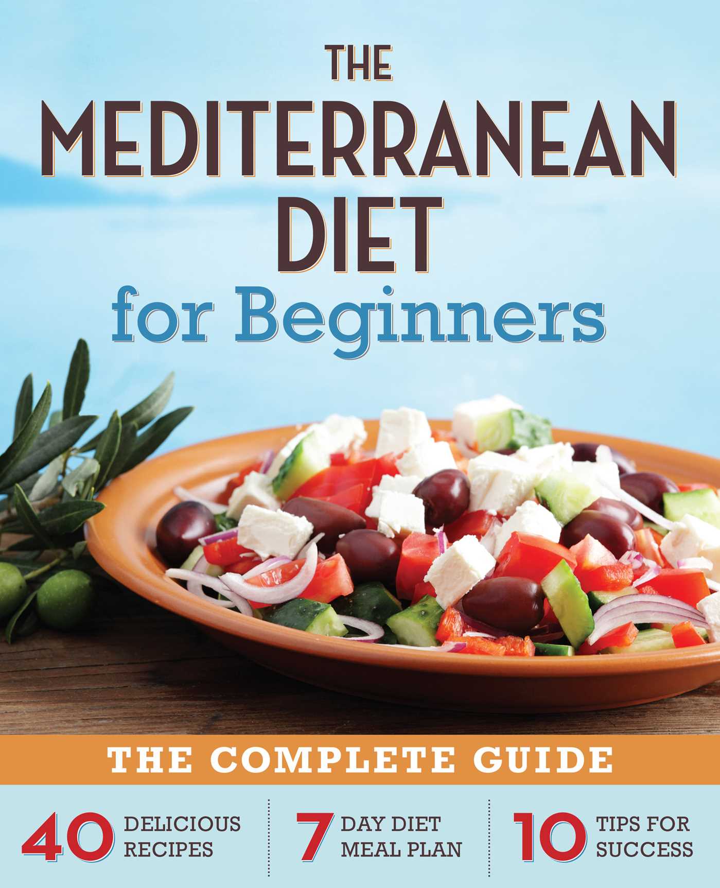 The Mediterranean Diet for Beginners : The Complete Guide - 40 Delicious Recipes, 7-Day Diet Meal Plan, and 10 Tips for Success (Paperback) - image 1 of 1