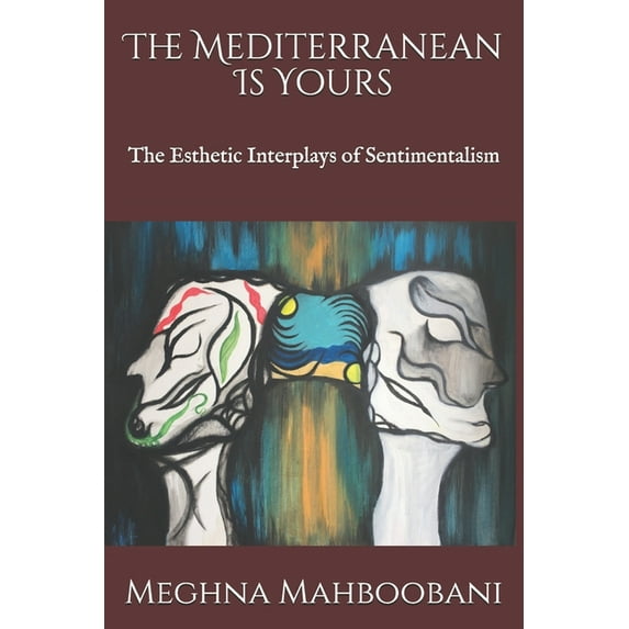 The Mediterranean Is Yours : The Esthetic Interplays of Sentimentalism (Paperback)