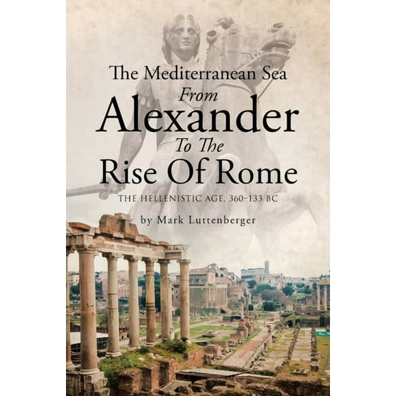 The Mediterranean Sea From Alexander To The Rise Of Rome: The Hellenistic Age, 360-133 BC, (Paperback)
