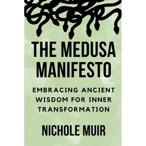 The Medusa Manifesto: Embracing Ancient Wisdom for Inner Transformation, (Paperback)