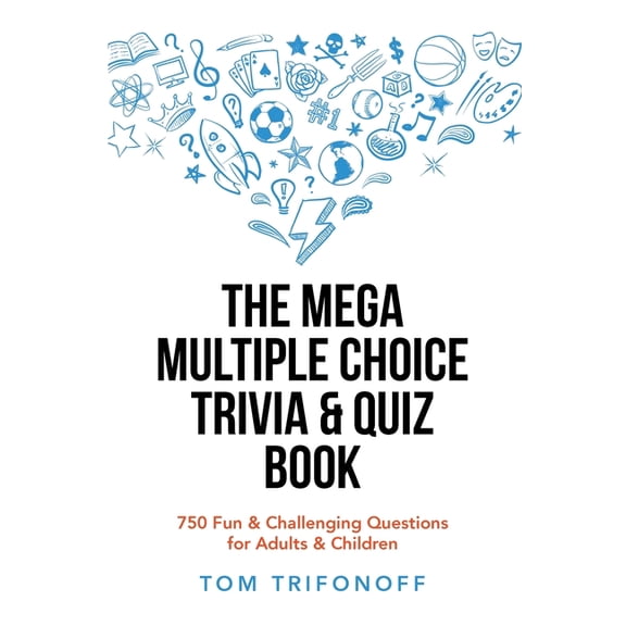 The Mega Multiple Choice Trivia & Quiz Book: 750 Fun & Challenging Questions for Adults & Children, (Paperback)