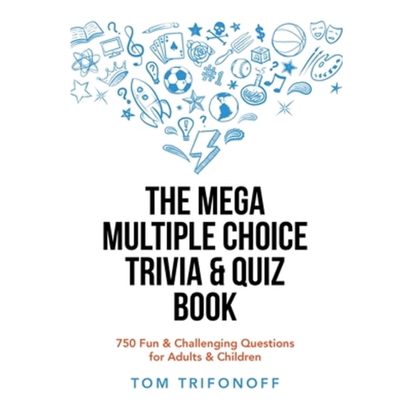 Pre-Owned The Mega Multiple Choice Trivia & Quiz Book: 750 Fun & Challenging Questions for Adults & (Paperback) by Tom Trifonoff