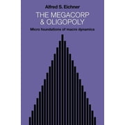 The Megacorp and Oligopoly Micro Foundations of Macro Dynamics, Paperback