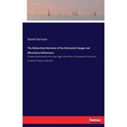 The Melancholy Narrative of the Distressful Voyage and Miraculous Deliverance of Captain David Harrison of the sloop, P, Paperback