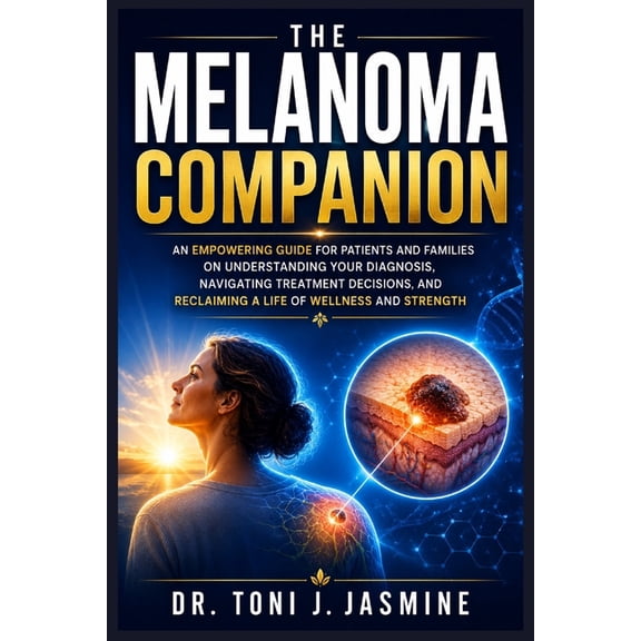 The Melanoma Companion: An Empowering Guide For Patients And Families On Understanding Your Diagnosis, Navigating Treatm, (Paperback)