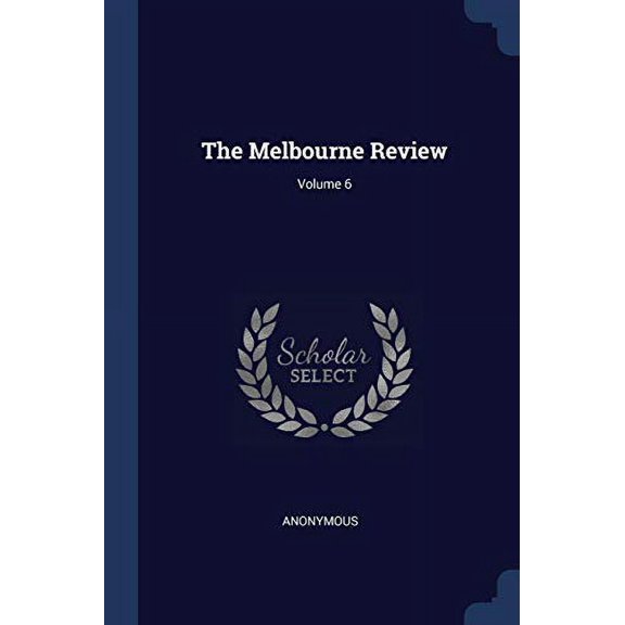 The Melbourne Review; Volume 6 Paperback 1377243737 9781377243733 Anonymous