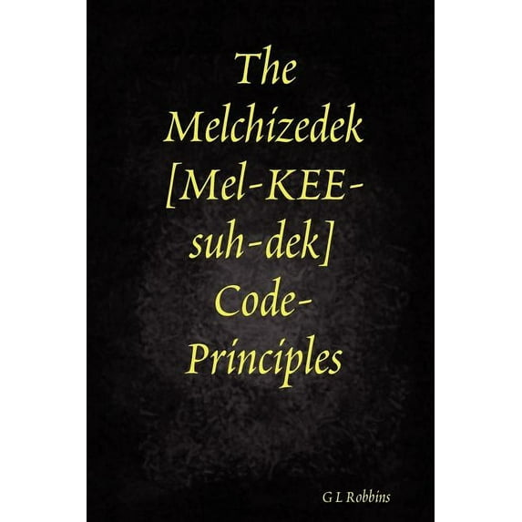 The Melchizedek Code-Principles (Paperback)