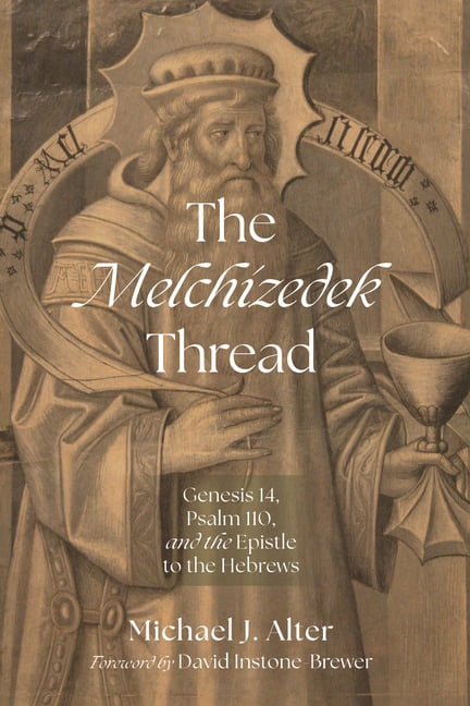 The Melchizedek Thread: Genesis 14, Psalm 110, and the Epistle to the Hebrews, (Hardcover)
