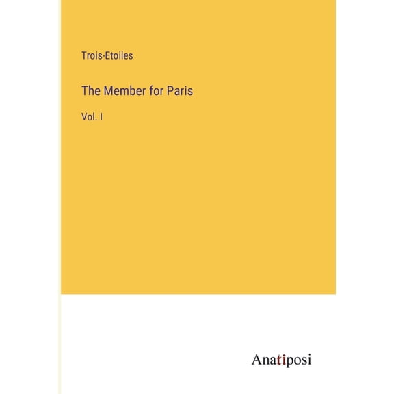 The Member for Paris:Vol. I