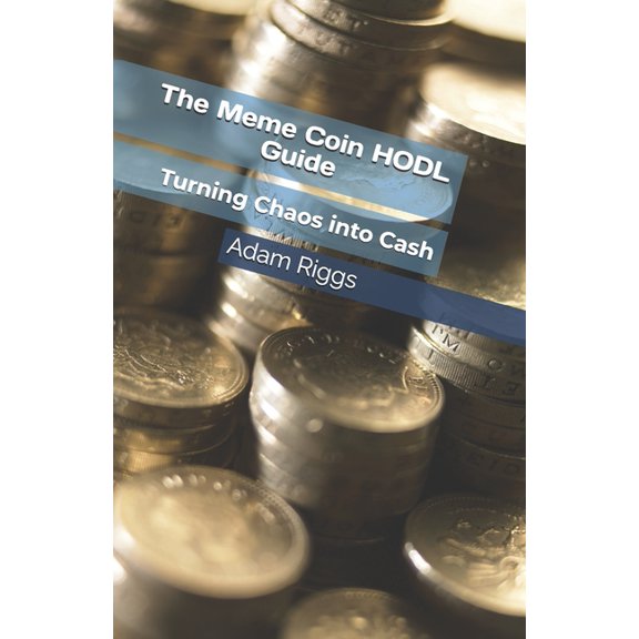 The Meme Coin HODL Guide: Turning Chaos into Cash, (Paperback)