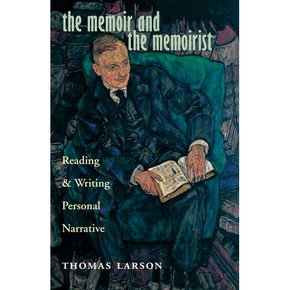 The Memoir and the Memoirist : Reading and Writing Personal Narrative (Hardcover)