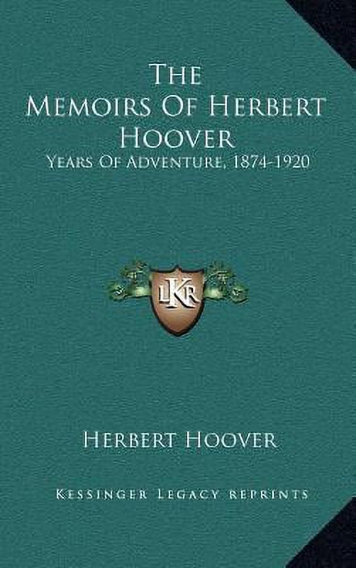 The Memoirs Of Herbert Hoover: Years Of Adventure, 1874-1920  Hardcover  1166139484 9781166139483 Herbert Hoover