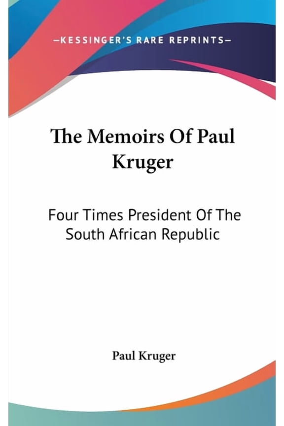 The Memoirs Of Paul Kruger : Four Times President Of The South African Republic (Hardcover)