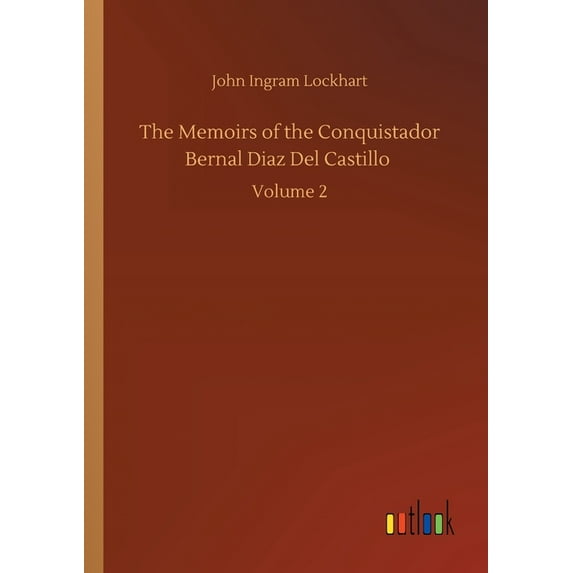 The Memoirs Of The Conquistador Bernal Diaz Del Castillo: Volume 2 - 9783752324037