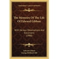 thumbnail image 1 of The Memoirs Of The Life Of Edward Gibbon : With Various Observations And Excursions (1900) (Paperback), 1 of 1