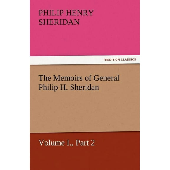 The Memoirs of General Philip H. Sheridan, Volume I., Part 2 (Paperback)