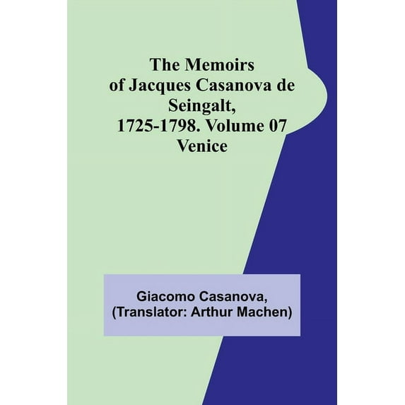 The Memoirs of Jacques Casanova de Seingalt, 1725-1798. Volume 07: Venice, (Paperback)