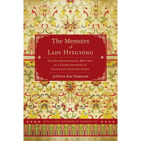 The Memoirs of Lady Hyegyong : The Autobiographical Writings of a Crown Princess of Eighteenth-Century Korea (Edition 2) (Paperback)