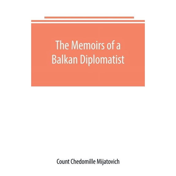The Memoirs of a Balkan Diplomatist, (Paperback)