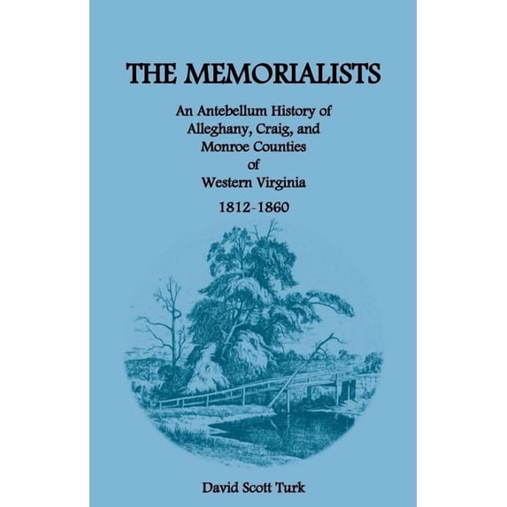 The Memorialists: An Antebellum History of Alleghany, Craig, and Monroe Counties of Western Virginia 1812-60