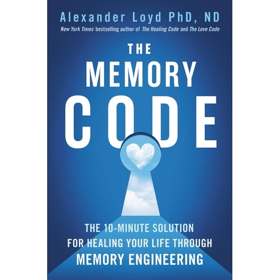 The Memory Code: The 10-Minute Solution for Healing Your Life Through Memory Engineering, (Hardcover)