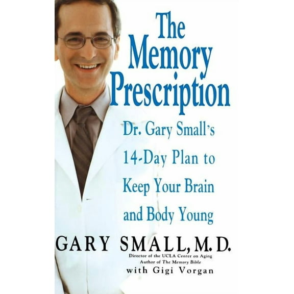 The Memory Prescription: Dr. Gary Small's 14-Day Plan to Keep Your Brain and Body Young, (Hardcover)
