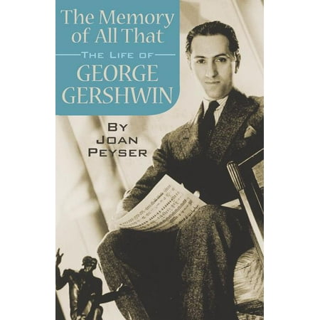 The Memory of All That : The Life of George Gershwin (Paperback)